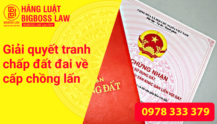 Giải quyết tranh chấp đất đai về cấp chồng lấn 9 Thumnails website 2