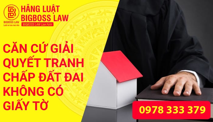 CĂN CỨ GIẢI QUYẾT TRANH CHẤP ĐẤT ĐAI KHÔNG CÓ GIẤY TỜ 12 Thumnails website 7 2