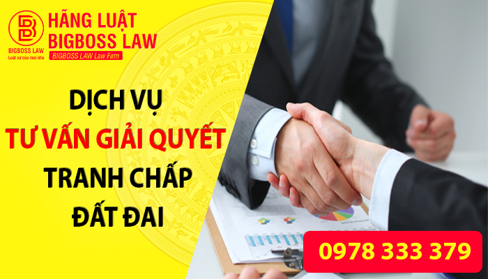 Dịch vụ tư vấn giải quyết tranh chấp đất đai