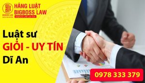 Luật sư giỏi và uy tin tại Dĩ An Bình Dương