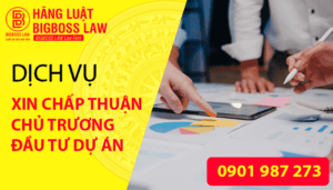 Dịch vụ xin chấp thuận chủ trương đầu tư dự án
