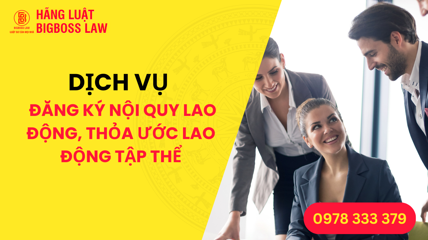 DỊCH VỤ ĐĂNG KÝ NỘI QUY LAO ĐỘNG, THỎA ƯỚC LAO ĐỘNG TẬP THỂ