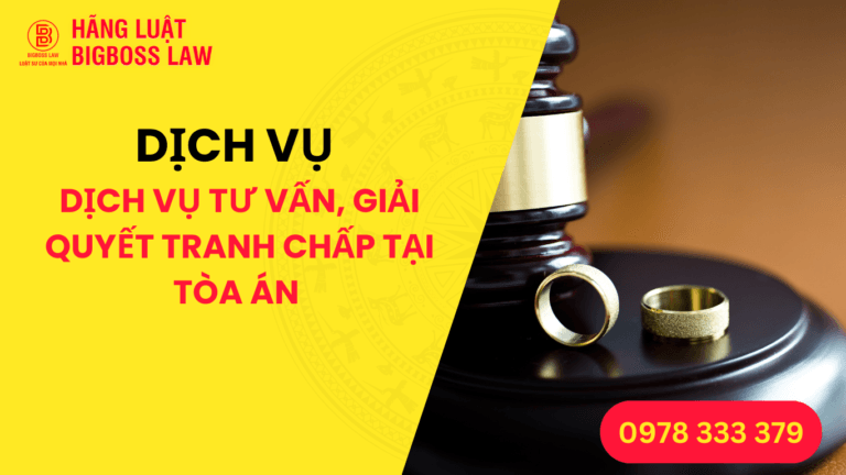DỊCH VỤ TƯ VẤN, GIẢI QUYẾT TRANH CHẤP TẠI TÒA ÁN HÔN NHÂN GIA ĐÌNH