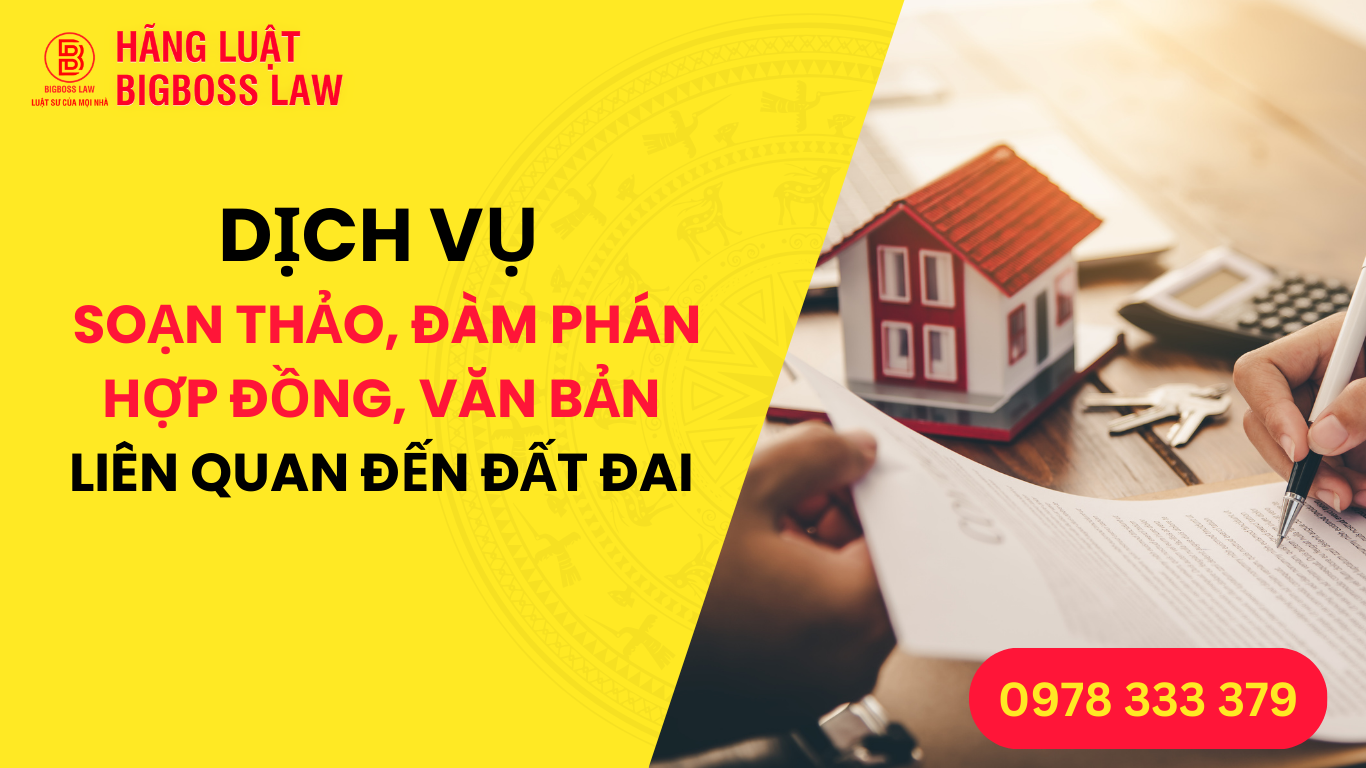 DỊCH VỤ Soạn Thảo, Đàm Phán Hợp Đồng, Văn Bản Liên Quan Đến Đất Đai