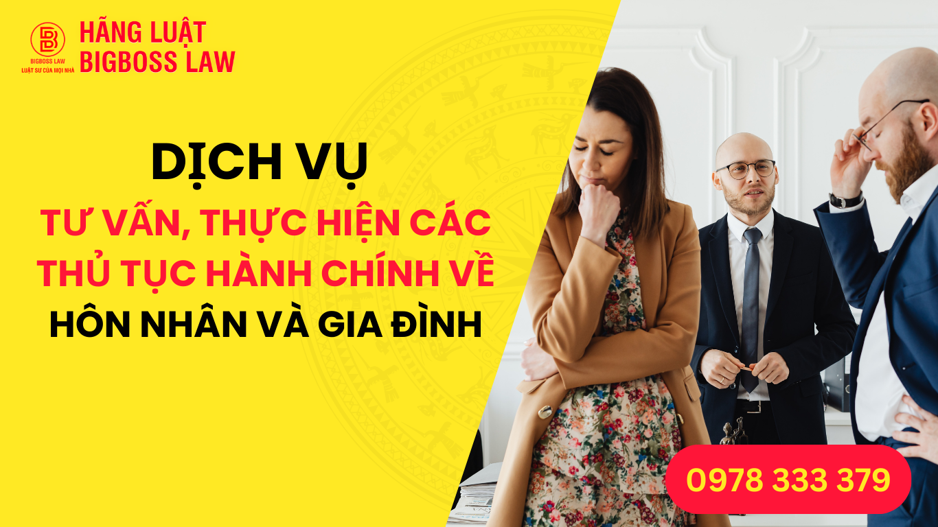 DỊCH VỤ TƯ VẤN, THỰC HIỆN CÁC THỦ TỤC HÀNH CHÍNH VỀ HÔN NHÂN VÀ GIA ĐÌNH