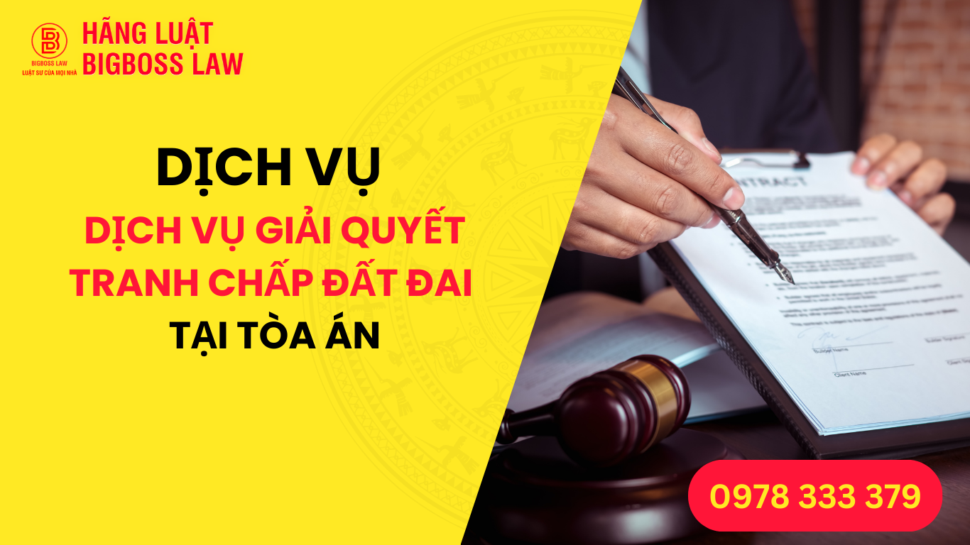 Dịch Vụ Giải Quyết Tranh Chấp Đất Đai Tại Tòa Án