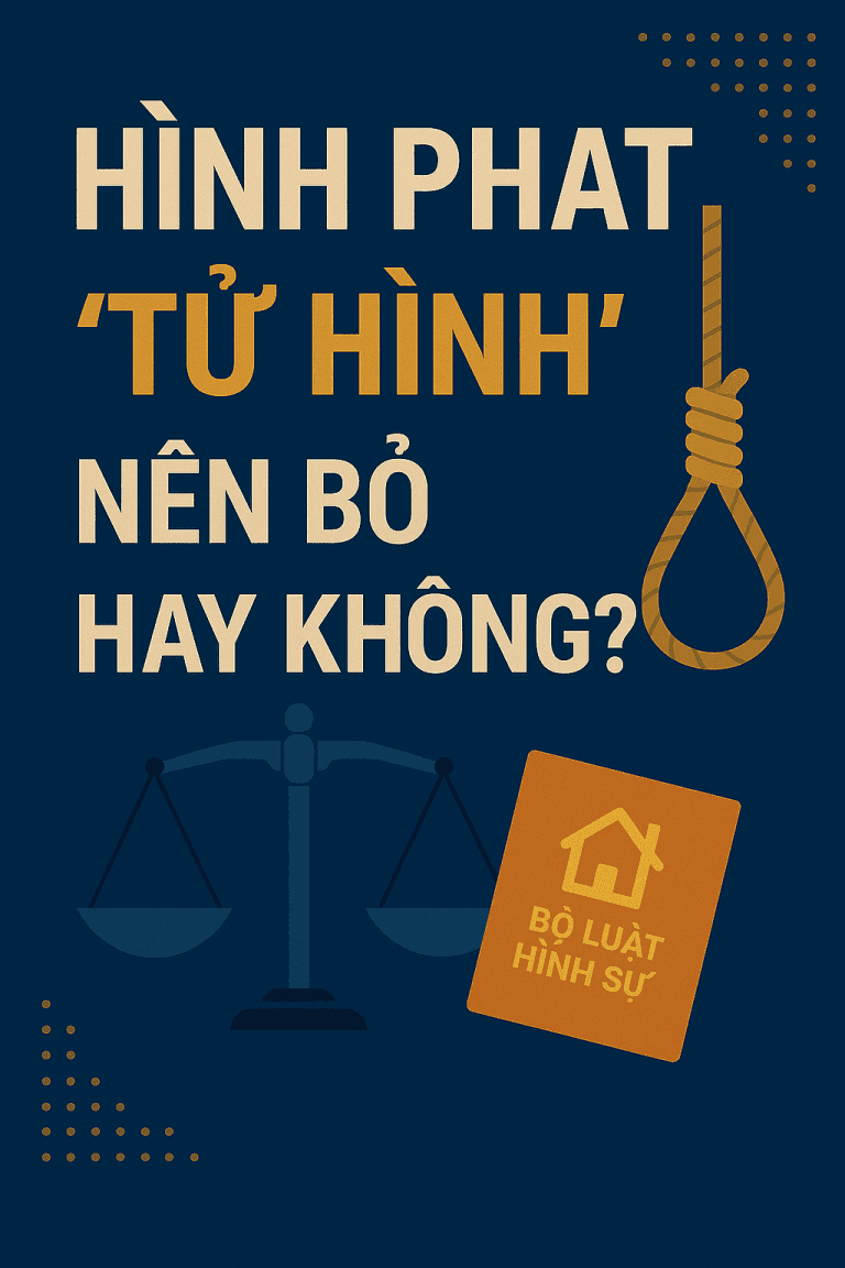HÌNH PHẠT “TỬ HÌNH” – NÊN BỎ HAY KHÔNG?