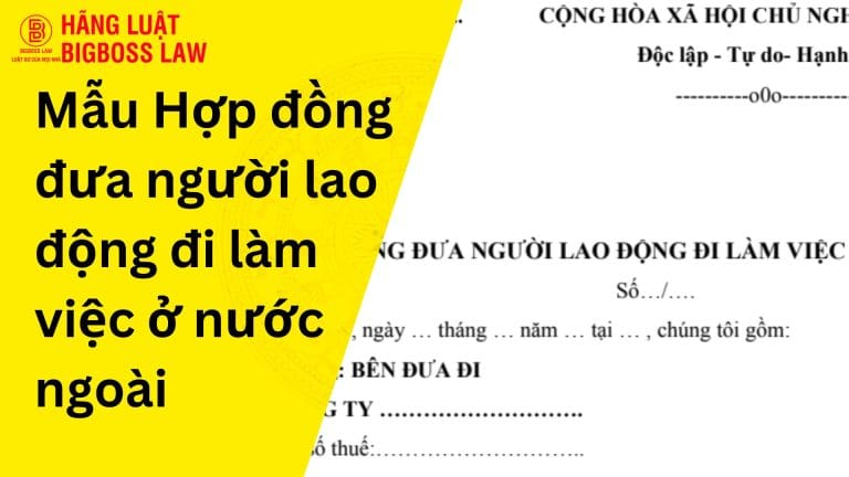 Mẫu Hợp đồng đưa người lao động đi làm việc ở nước ngoài