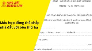 Hợp đồng thế chấp nhà đất với bên thứ ba