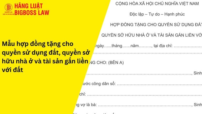 Hợp đồng tặng cho quyền sử dụng đất, quyền sở hữu nhà ở và tài sản khác gắn liền với đất