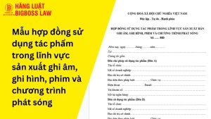 Mẫu hợp đồng sử dụng tác phẩm trong lĩnh vực sản xuất ghi âm, ghi hình, phim và chương trình phát sóng