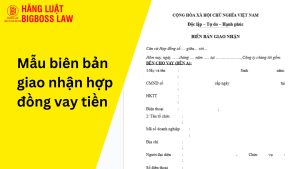 Mẫu biên bản giao nhận hợp đồng vay tiền
