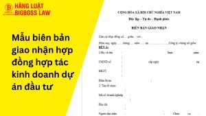 Mẫu biên bản giao nhận hợp đồng hợp tác kinh doanh dự án đầu tư