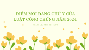 ĐIỂM MỚI ĐÁNG CHÚ Ý CỦA LUẬT CÔNG CHỨNG NĂM 2024