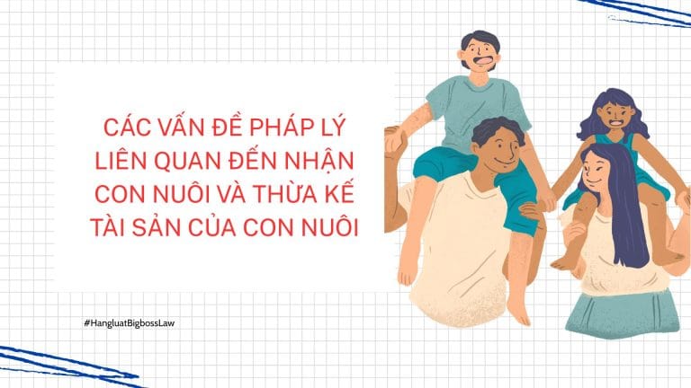 CÁC VẤN ĐỀ PHÁP LÝ LIÊN QUAN ĐẾN NHẬN CON NUÔI VÀ THỪA KẾ TÀI SẢN CỦA CON NUÔI