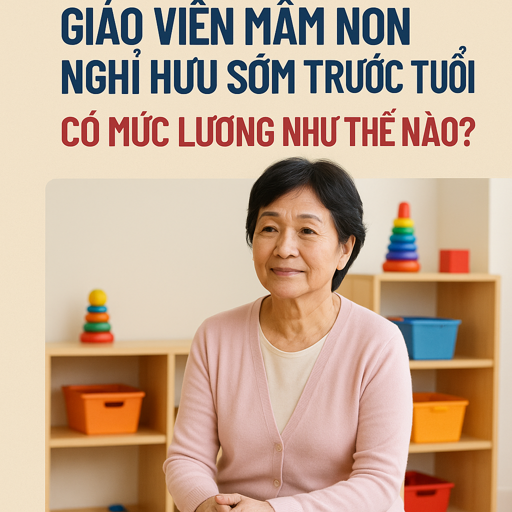 Từ 2026, giáo viên mầm non nghỉ hưu sớm trước tuổi có mức lương như thế nào?