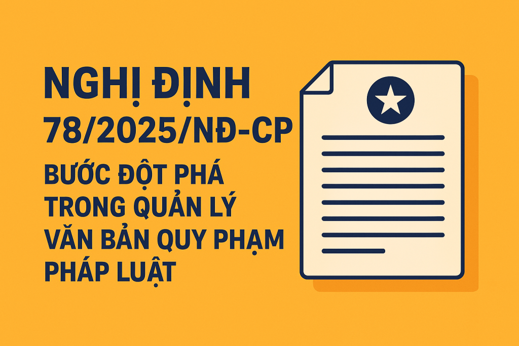 Nghị định 78/2025/NĐ-CP: Bước Đột Phá Trong Quản Lý Văn Bản Quy Phạm Pháp Luật