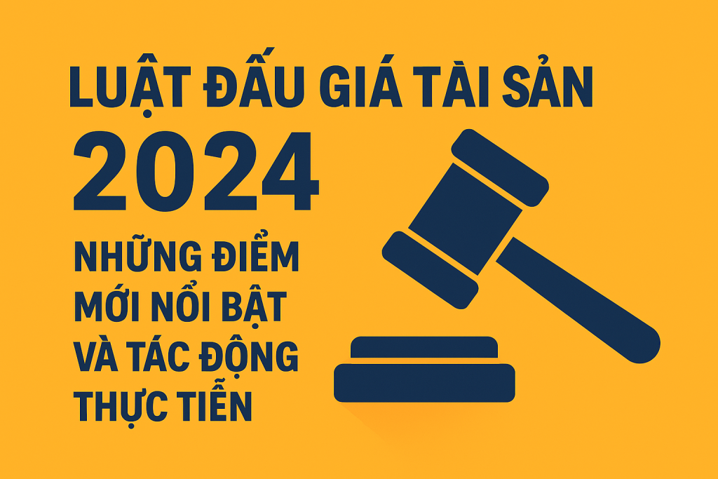 Luật Đấu giá tài sản sửa đổi 2024: Những điểm mới nổi bật và tác động thực tiễn