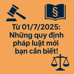 Từ 01/7/2025: Những quy định pháp luật mới bạn cần biết!