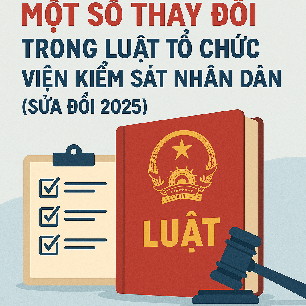 Một số thay đổi trong Luật Tổ chức Viện kiểm sát nhân dân (sửa đổi 2025)