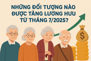 Những đối tượng nào được tăng lương hưu từ tháng 7/2025?