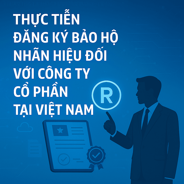 Thực tiễn đăng ký bảo hộ nhãn hiệu đối với Công ty Cổ phần tại Việt Nam 10 Thực tiễn đăng ký bảo hộ nhãn hiệu đối với Công ty Cổ phần tại Việt Nam