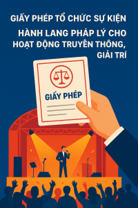 “GIẤY PHÉP TỔ CHỨC SỰ KIỆN – HÀNH LANG PHÁP LÝ CHO HOẠT ĐỘNG TRUYỀN THÔNG, GIẢI TRÍ”