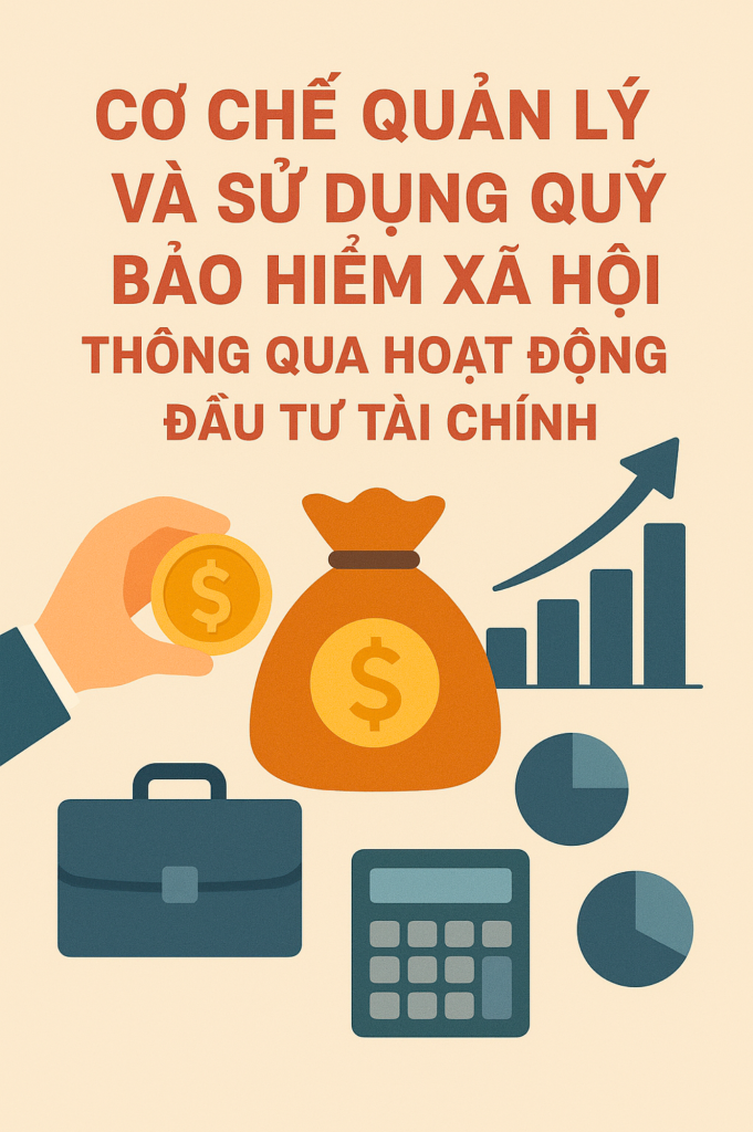 Cơ chế quản lý và sử dụng quỹ bảo hiểm xã hội thông qua hoạt động đầu tư tài chính