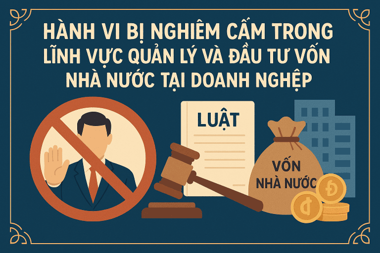 Hành vi bị nghiêm cấm trong lĩnh vực quản lý và đầu tư vốn nhà nước tại doanh nghiệp 11 Hành vi bị nghiêm cấm trong lĩnh vực quản lý và đầu tư vốn nhà nước tại doanh nghiệp