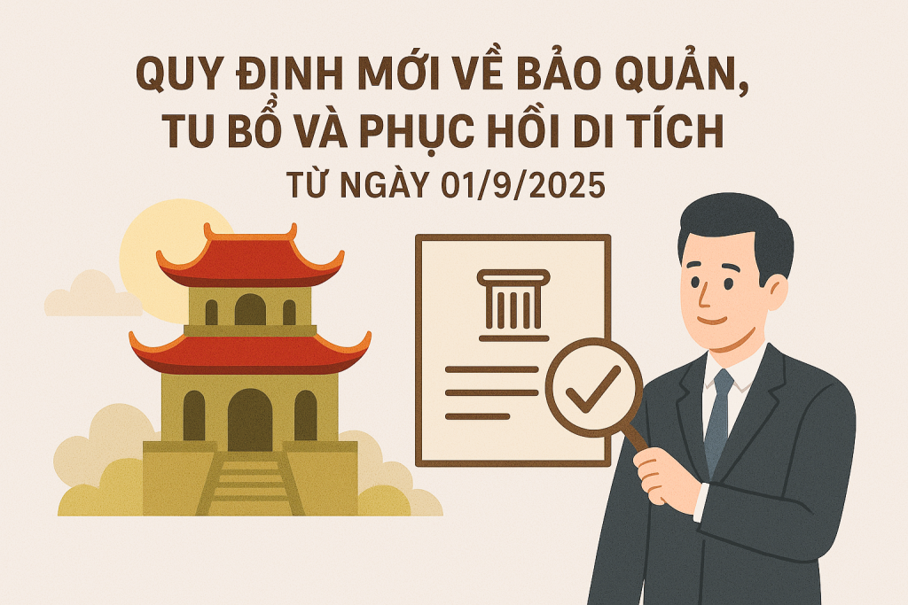 Quy định mới về bảo quản, tu bổ và phục hồi di tích từ ngày 01/9/2025