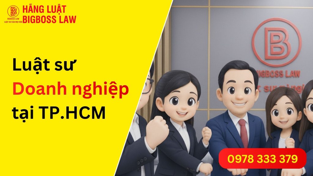 Luật sư Doanh nghiệp hàng đầu tại TP.HCM – Bigboss Law đồng hành cùng sự phát triển 1 Luật sư Doanh nghiệp hàng đầu tại TP.HCM – Bigboss Law đồng hành cùng sự phát triển