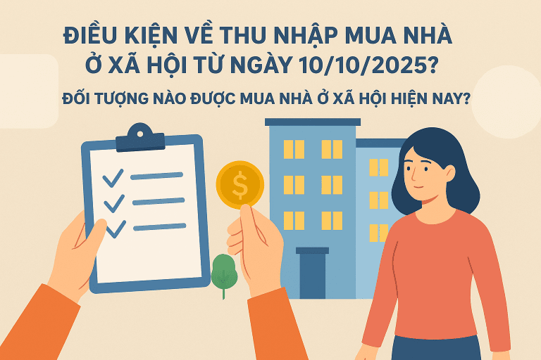 Điều kiện về thu nhập mua nhà ở xã hội từ ngày 10/10/2025? Đối tượng nào được mua nhà ở xã hội hiện nay? 9 Điều kiện về thu nhập mua nhà ở xã hội từ ngày 10/10/2025? Đối tượng nào được mua nhà ở xã hội hiện nay?