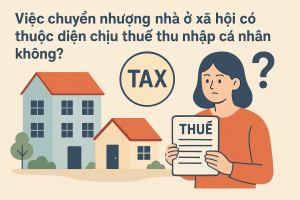 Việc chuyển nhượng nhà ở xã hội có thuộc diện chịu thuế thu nhập cá nhân không?