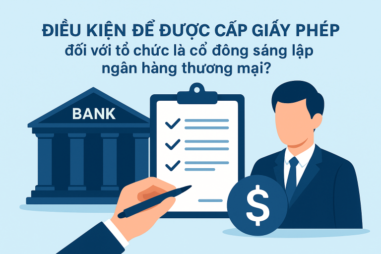 Điều kiện để được cấp Giấy phép đối với tổ chức là cổ đông sáng lập ngân hàng thương mại?