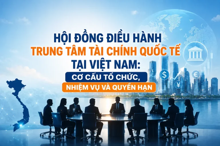 hoi-dong-dieu-hanh-trung-tam-tai-chinh-quoc-te-tai-viet-nam-co-cau-to-chuc-nhiem-vu-va-quyen-han