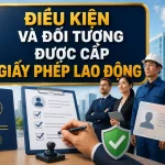 dieu-kien-va-doi-tuong-duoc-cap-giay-phep-lao-dong