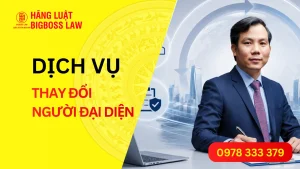 Dịch vụ thay đổi người đại diện theo pháp luật trọn gói, nhanh chóng