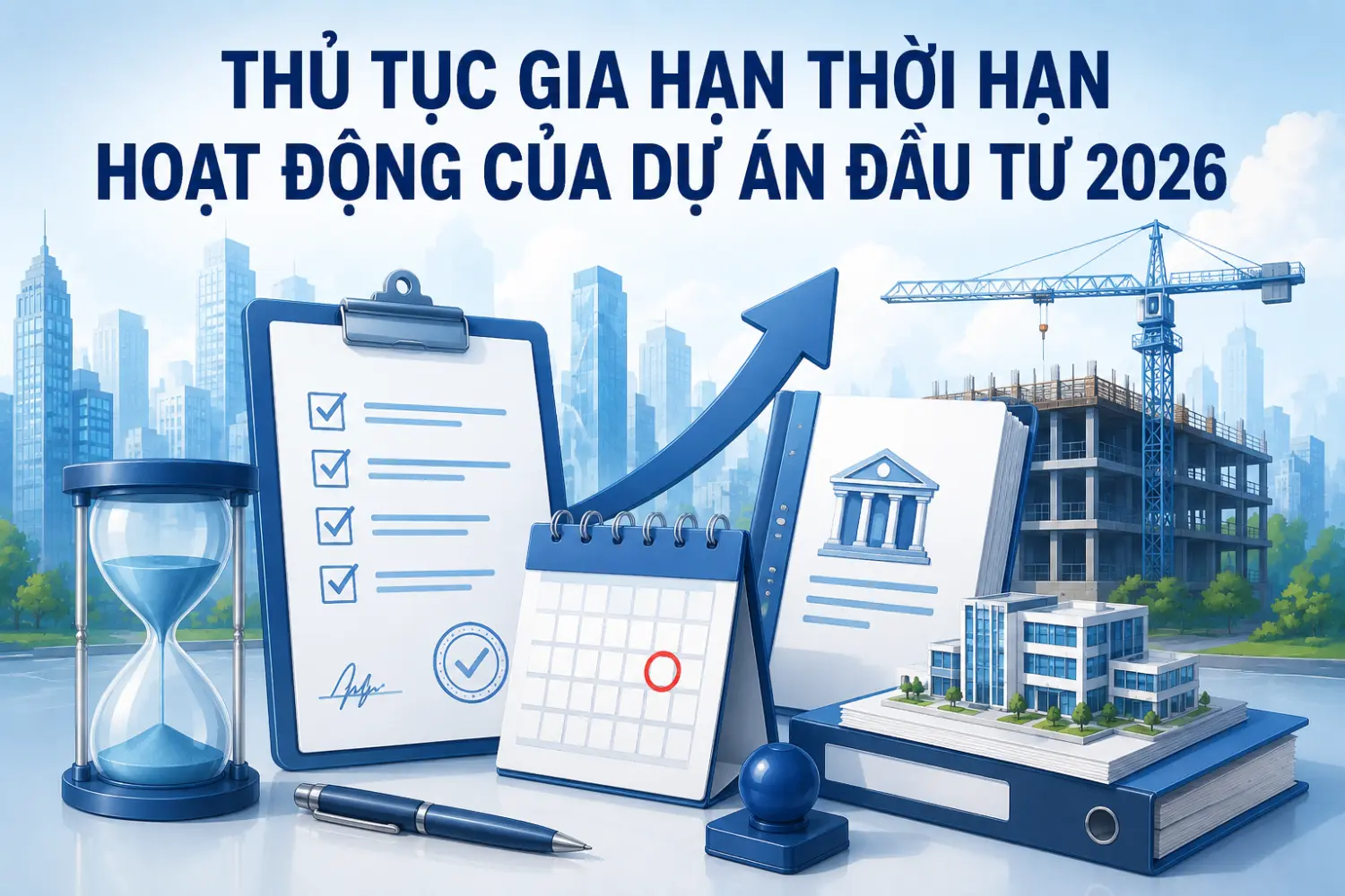 thu-tuc-gia-han-thoi-han-hoat-dong-cua-du-an-dau-tu-2026