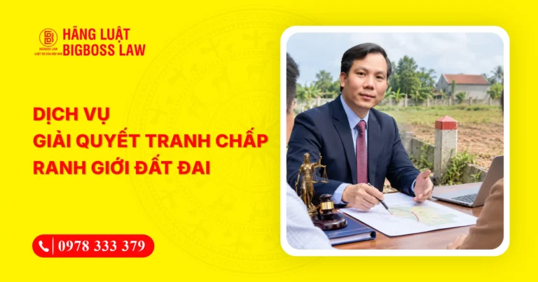 Dịch vụ luật sư tư vấn giải quyết tranh chấp ranh giới đất đai uy tín