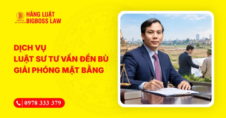 Dịch vụ luật sư tư vấn đền bù giải phóng mặt bằng, hỗ trợ 24/7
