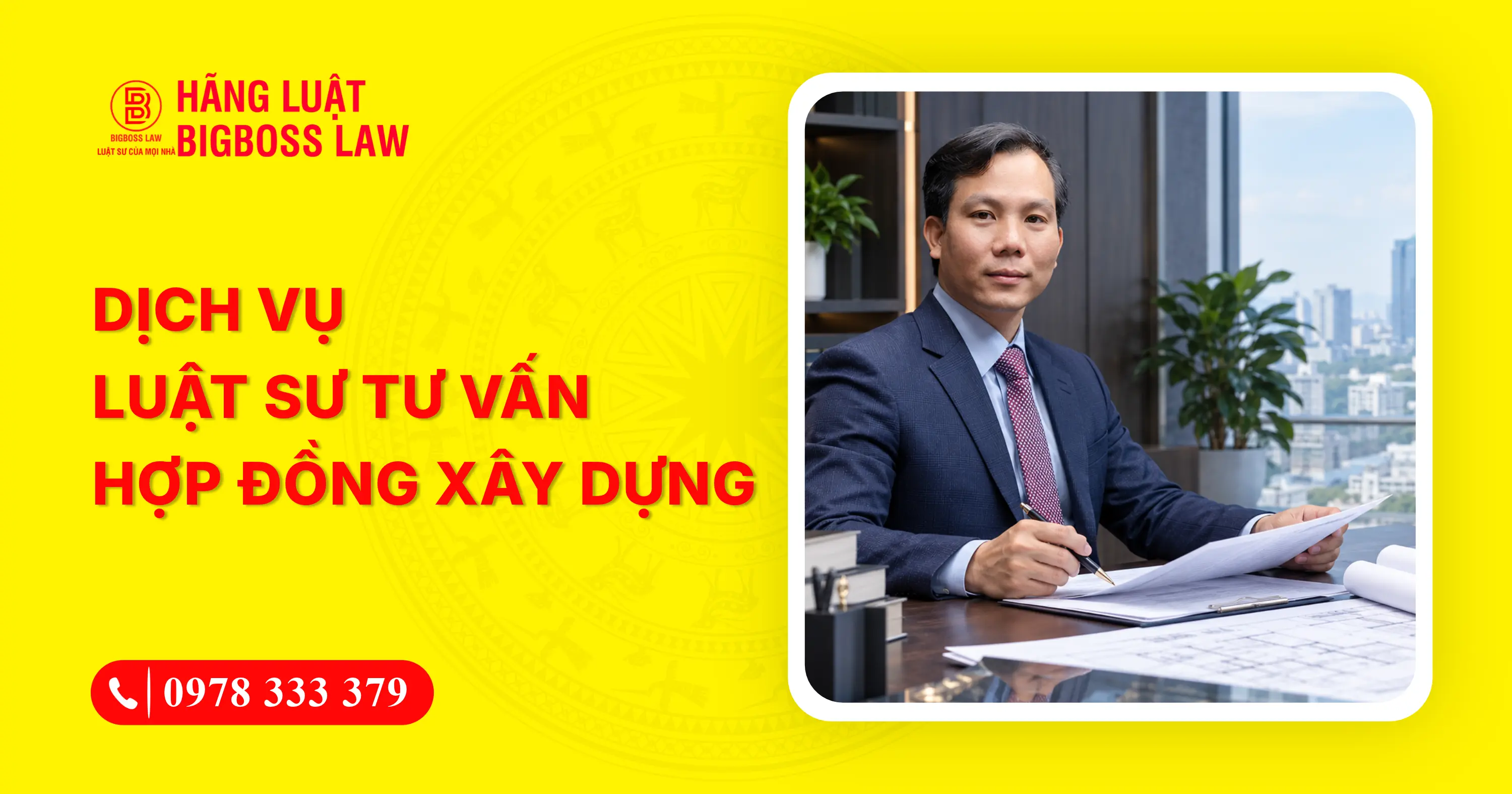 Dịch vụ luật sư tư vấn hợp đồng xây dựng, rà soát rủi ro
